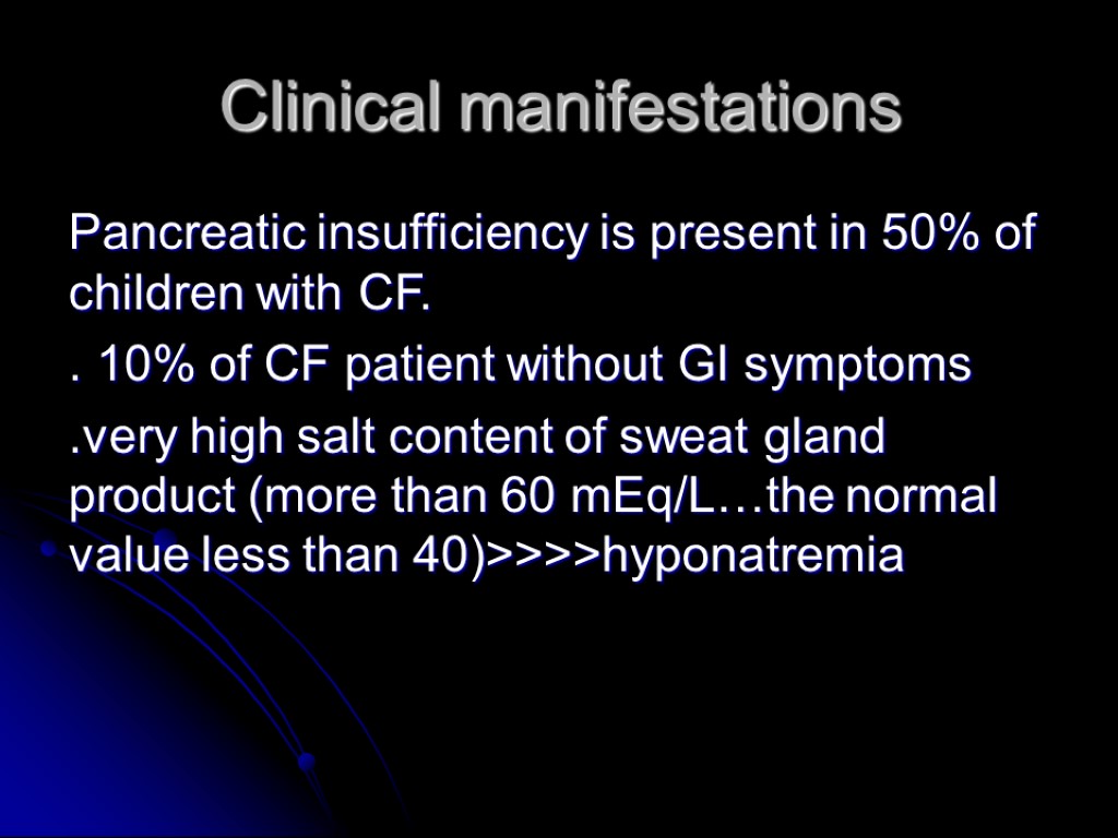 Clinical manifestations Pancreatic insufficiency is present in 50% of children with CF. . 10%